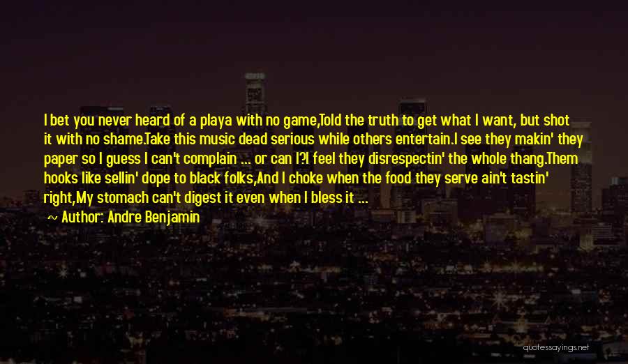 Andre Benjamin Quotes: I Bet You Never Heard Of A Playa With No Game,told The Truth To Get What I Want, But Shot