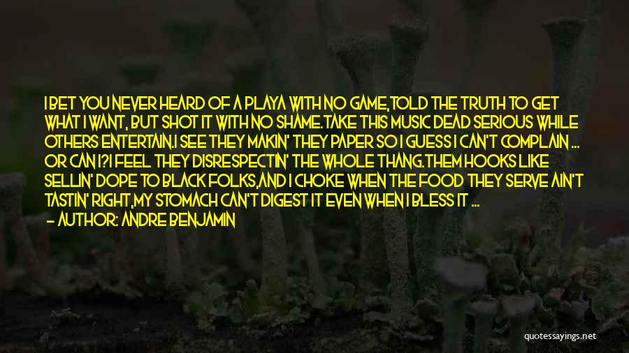 Andre Benjamin Quotes: I Bet You Never Heard Of A Playa With No Game,told The Truth To Get What I Want, But Shot