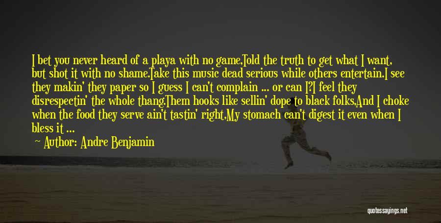 Andre Benjamin Quotes: I Bet You Never Heard Of A Playa With No Game,told The Truth To Get What I Want, But Shot