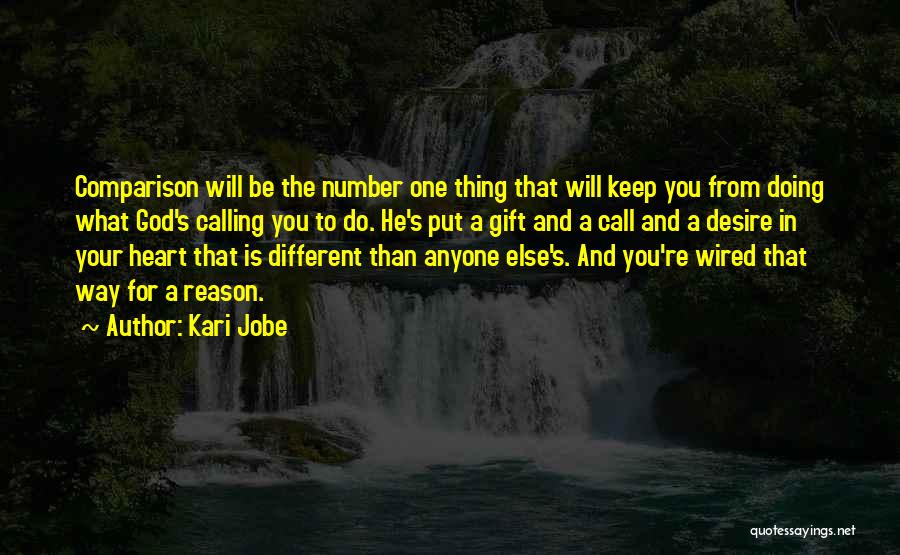 Kari Jobe Quotes: Comparison Will Be The Number One Thing That Will Keep You From Doing What God's Calling You To Do. He's