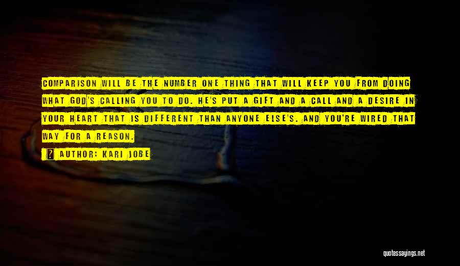 Kari Jobe Quotes: Comparison Will Be The Number One Thing That Will Keep You From Doing What God's Calling You To Do. He's