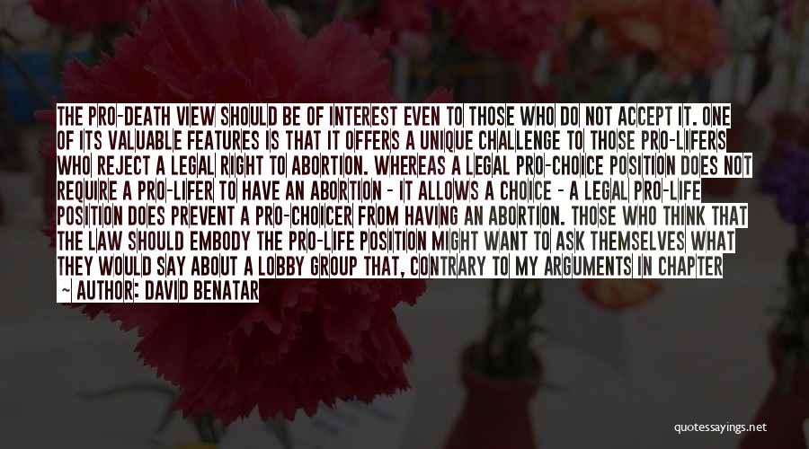 David Benatar Quotes: The Pro-death View Should Be Of Interest Even To Those Who Do Not Accept It. One Of Its Valuable Features