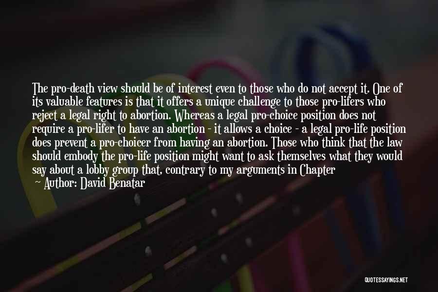 David Benatar Quotes: The Pro-death View Should Be Of Interest Even To Those Who Do Not Accept It. One Of Its Valuable Features