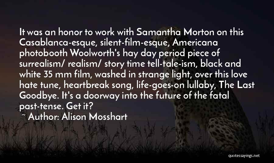 Alison Mosshart Quotes: It Was An Honor To Work With Samantha Morton On This Casablanca-esque, Silent-film-esque, Americana Photobooth Woolworth's Hay Day Period Piece
