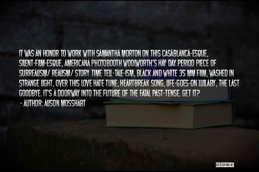 Alison Mosshart Quotes: It Was An Honor To Work With Samantha Morton On This Casablanca-esque, Silent-film-esque, Americana Photobooth Woolworth's Hay Day Period Piece