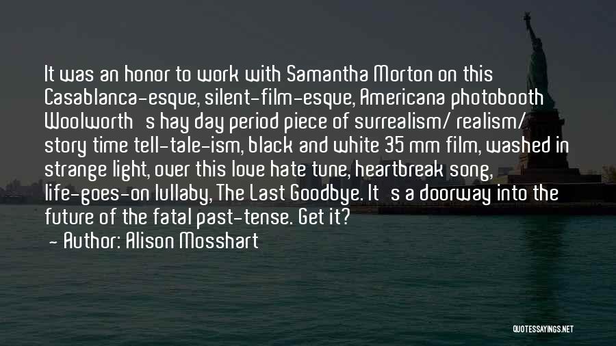 Alison Mosshart Quotes: It Was An Honor To Work With Samantha Morton On This Casablanca-esque, Silent-film-esque, Americana Photobooth Woolworth's Hay Day Period Piece