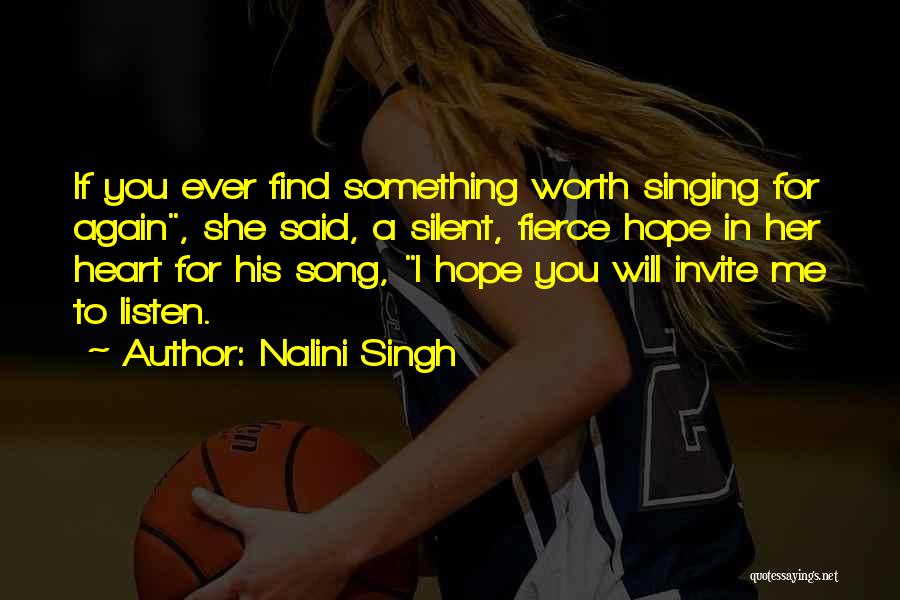 Nalini Singh Quotes: If You Ever Find Something Worth Singing For Again, She Said, A Silent, Fierce Hope In Her Heart For His