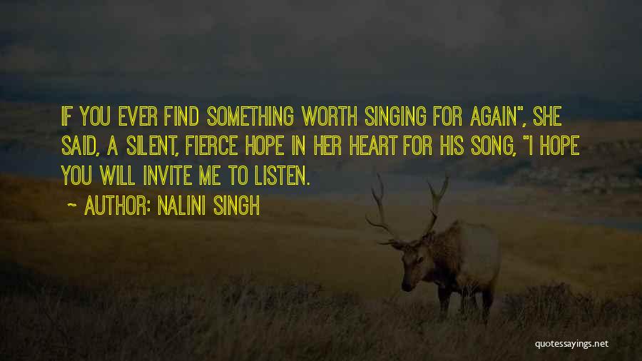 Nalini Singh Quotes: If You Ever Find Something Worth Singing For Again, She Said, A Silent, Fierce Hope In Her Heart For His