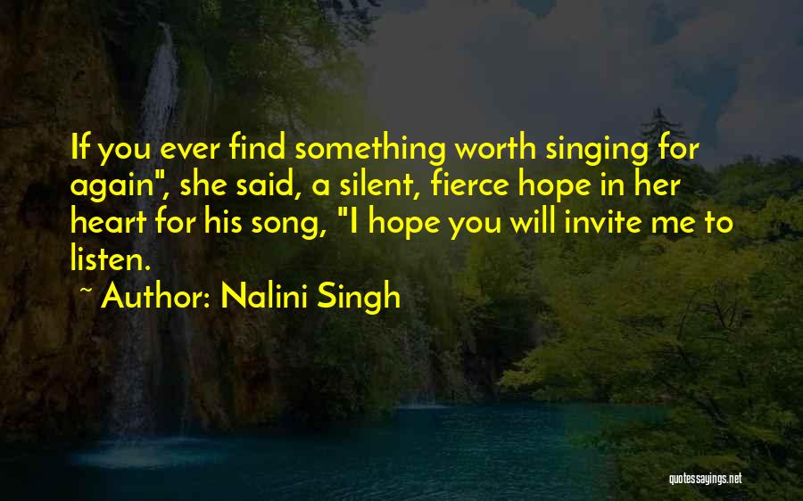 Nalini Singh Quotes: If You Ever Find Something Worth Singing For Again, She Said, A Silent, Fierce Hope In Her Heart For His