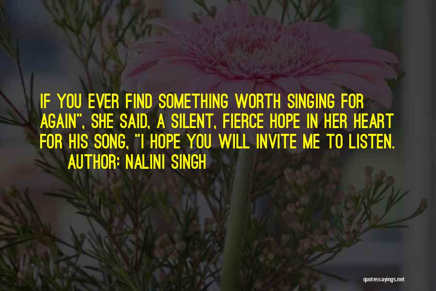 Nalini Singh Quotes: If You Ever Find Something Worth Singing For Again, She Said, A Silent, Fierce Hope In Her Heart For His