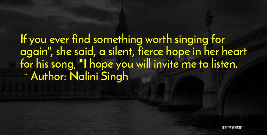 Nalini Singh Quotes: If You Ever Find Something Worth Singing For Again, She Said, A Silent, Fierce Hope In Her Heart For His