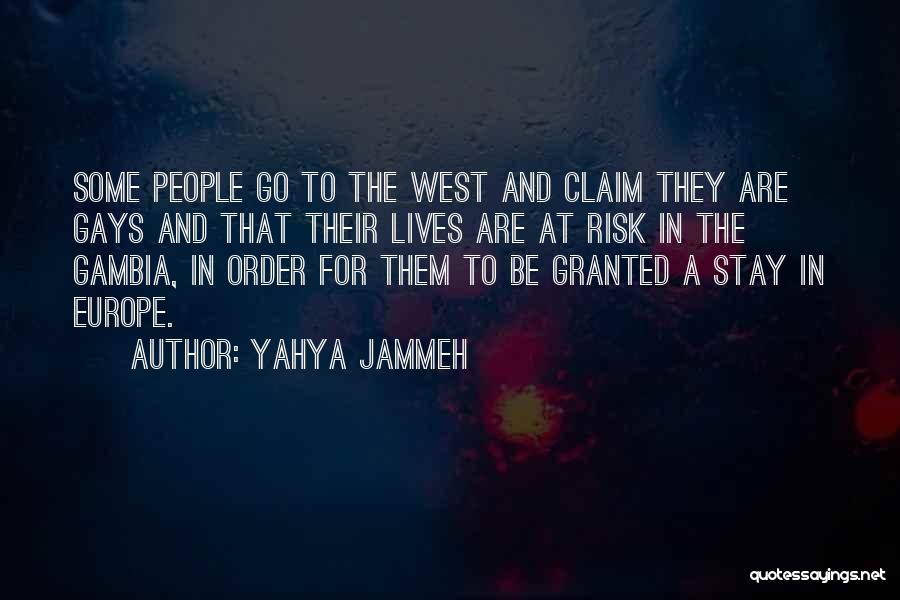 Yahya Jammeh Quotes: Some People Go To The West And Claim They Are Gays And That Their Lives Are At Risk In The