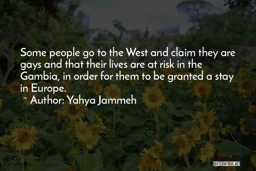 Yahya Jammeh Quotes: Some People Go To The West And Claim They Are Gays And That Their Lives Are At Risk In The