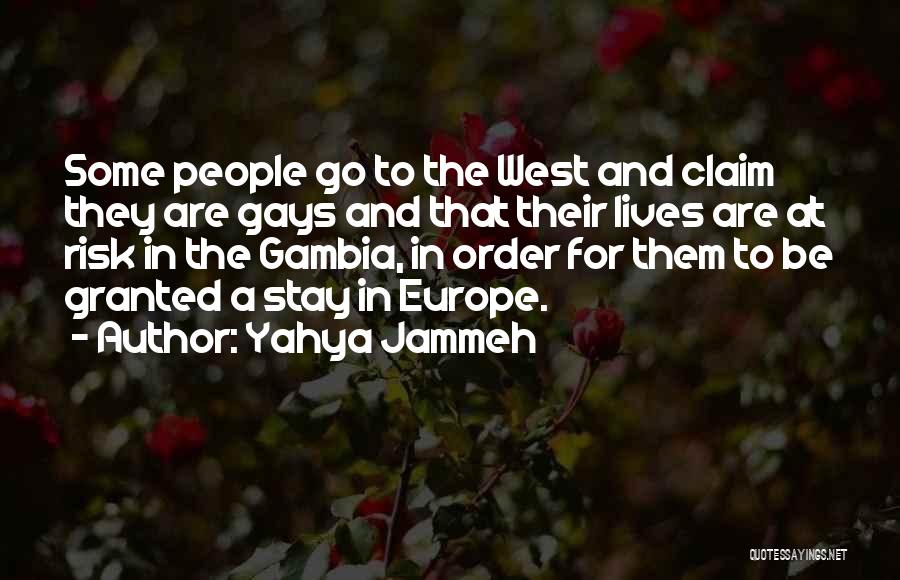 Yahya Jammeh Quotes: Some People Go To The West And Claim They Are Gays And That Their Lives Are At Risk In The