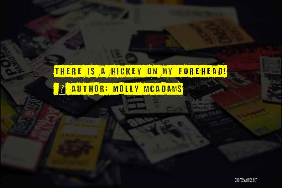 Molly McAdams Quotes: There Is A Hickey On My Forehead!