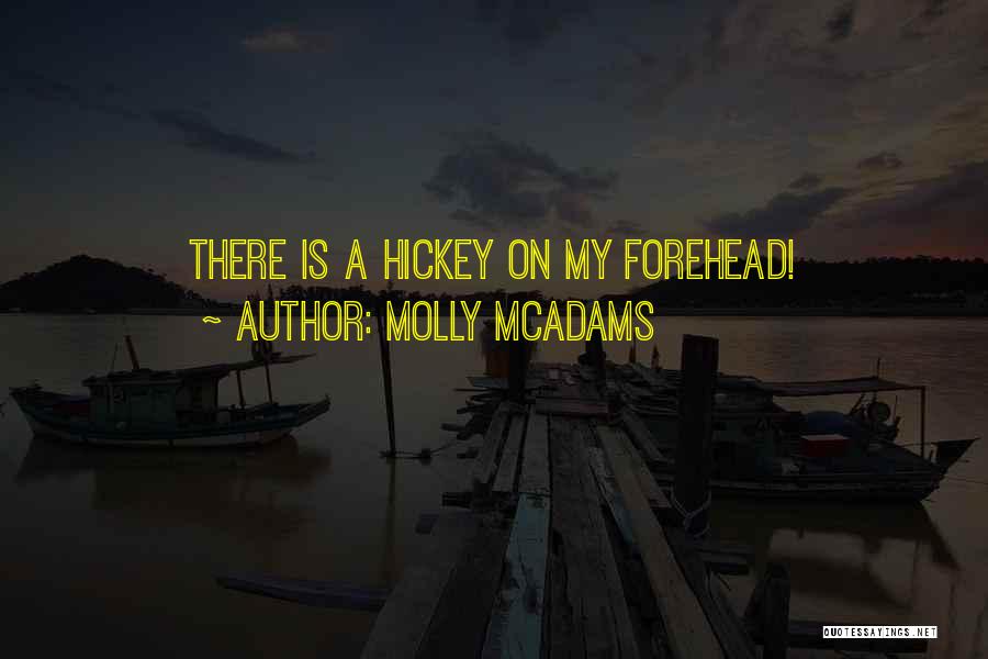 Molly McAdams Quotes: There Is A Hickey On My Forehead!