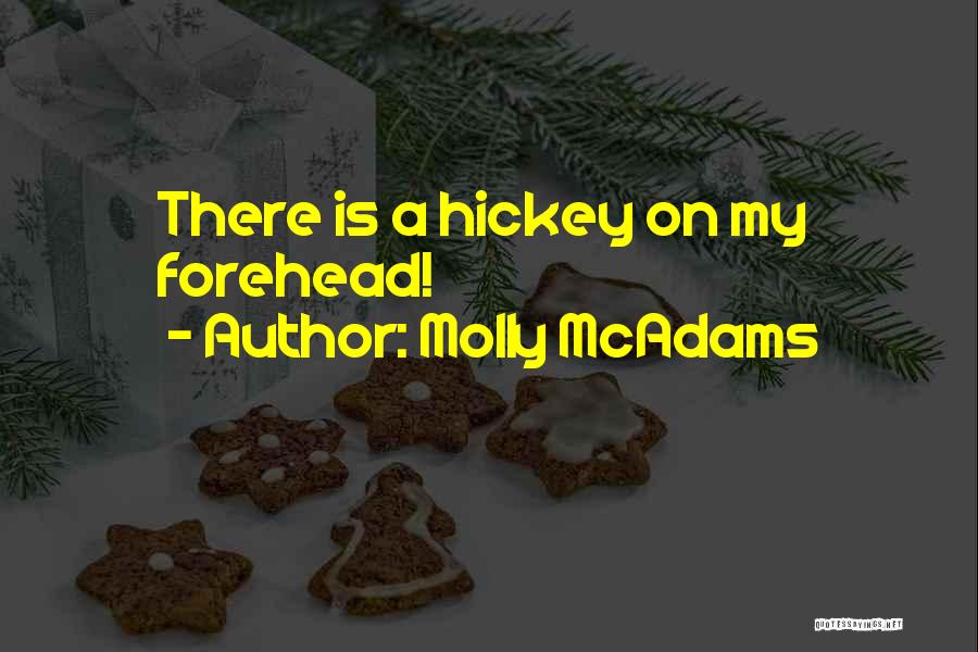 Molly McAdams Quotes: There Is A Hickey On My Forehead!