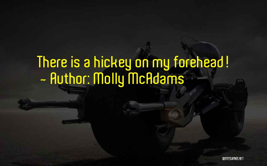 Molly McAdams Quotes: There Is A Hickey On My Forehead!