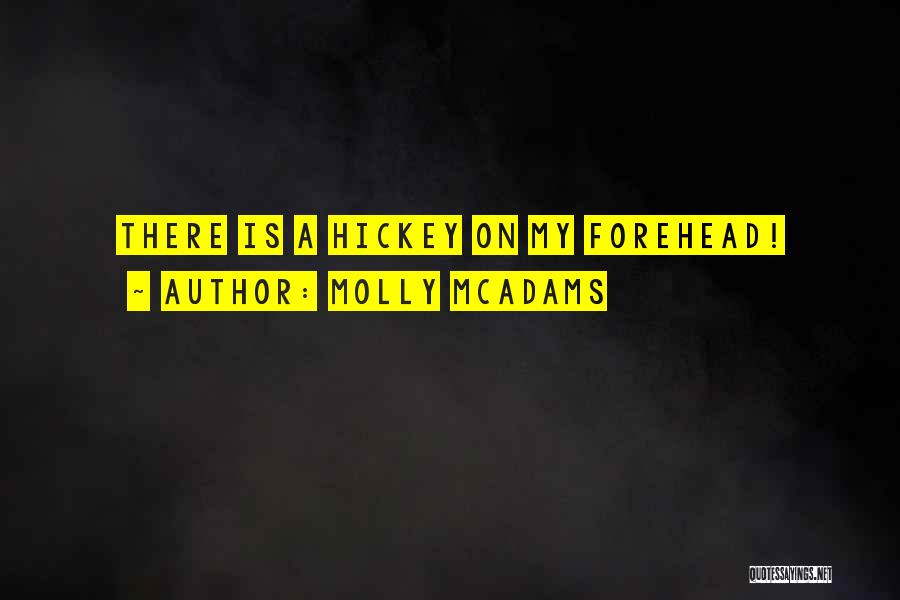 Molly McAdams Quotes: There Is A Hickey On My Forehead!