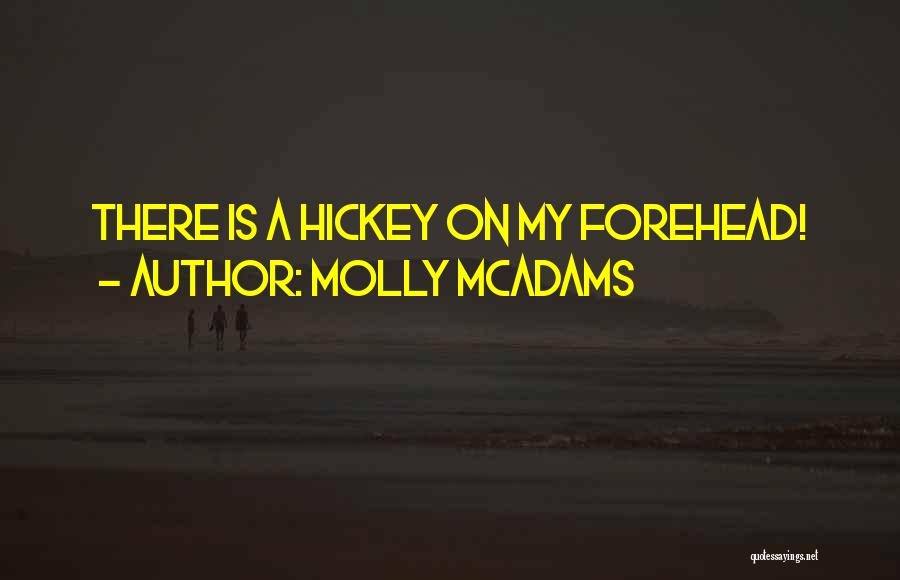 Molly McAdams Quotes: There Is A Hickey On My Forehead!