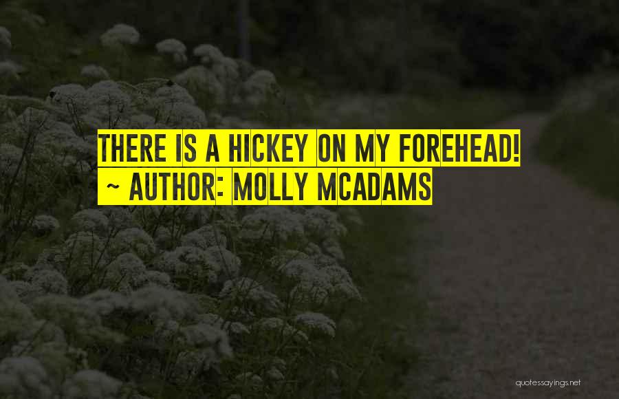 Molly McAdams Quotes: There Is A Hickey On My Forehead!