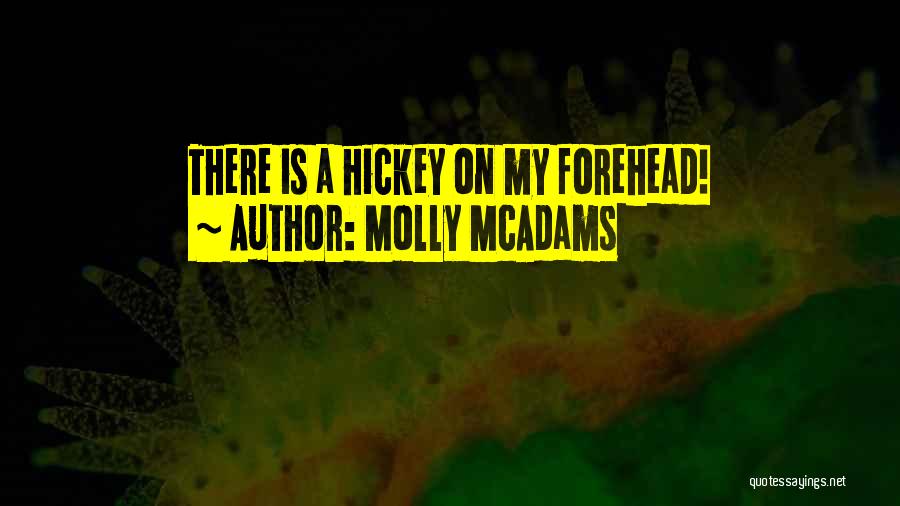 Molly McAdams Quotes: There Is A Hickey On My Forehead!