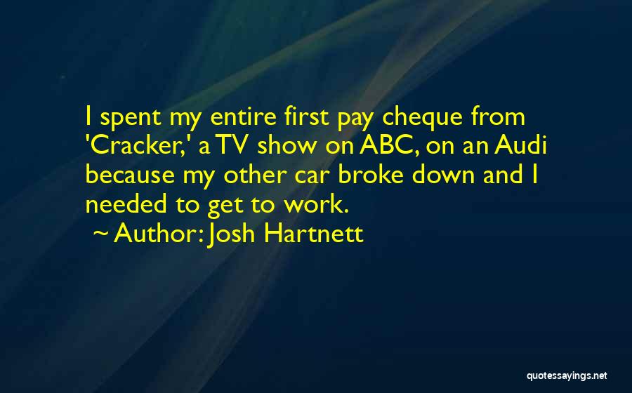 Josh Hartnett Quotes: I Spent My Entire First Pay Cheque From 'cracker,' A Tv Show On Abc, On An Audi Because My Other