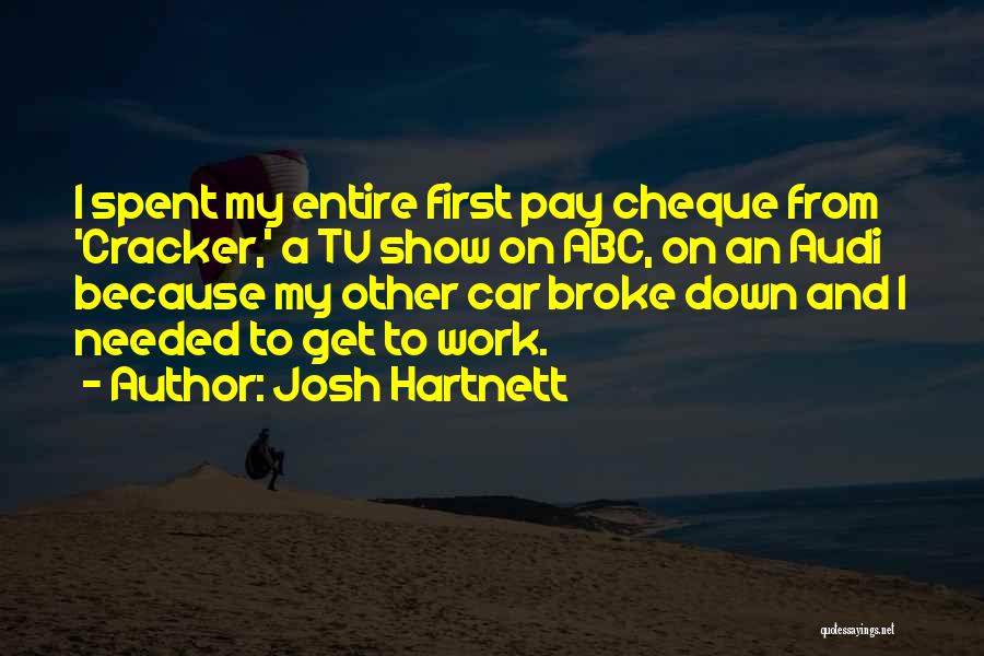 Josh Hartnett Quotes: I Spent My Entire First Pay Cheque From 'cracker,' A Tv Show On Abc, On An Audi Because My Other