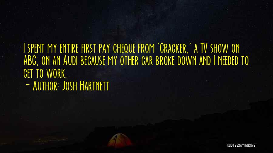 Josh Hartnett Quotes: I Spent My Entire First Pay Cheque From 'cracker,' A Tv Show On Abc, On An Audi Because My Other