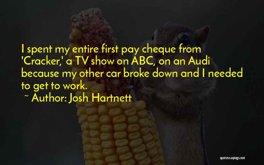 Josh Hartnett Quotes: I Spent My Entire First Pay Cheque From 'cracker,' A Tv Show On Abc, On An Audi Because My Other