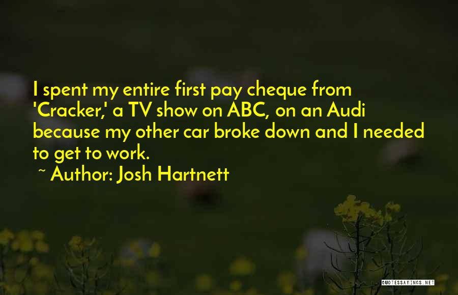 Josh Hartnett Quotes: I Spent My Entire First Pay Cheque From 'cracker,' A Tv Show On Abc, On An Audi Because My Other