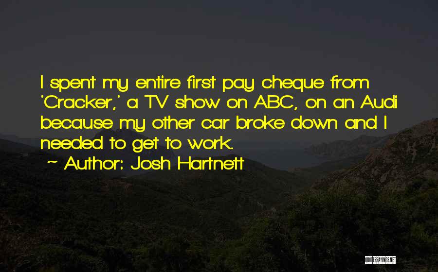 Josh Hartnett Quotes: I Spent My Entire First Pay Cheque From 'cracker,' A Tv Show On Abc, On An Audi Because My Other