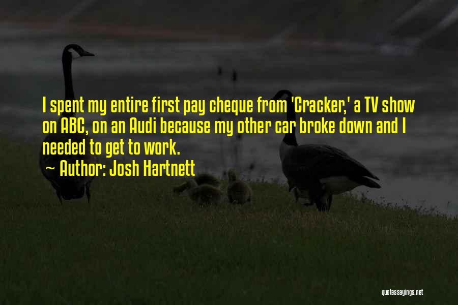 Josh Hartnett Quotes: I Spent My Entire First Pay Cheque From 'cracker,' A Tv Show On Abc, On An Audi Because My Other