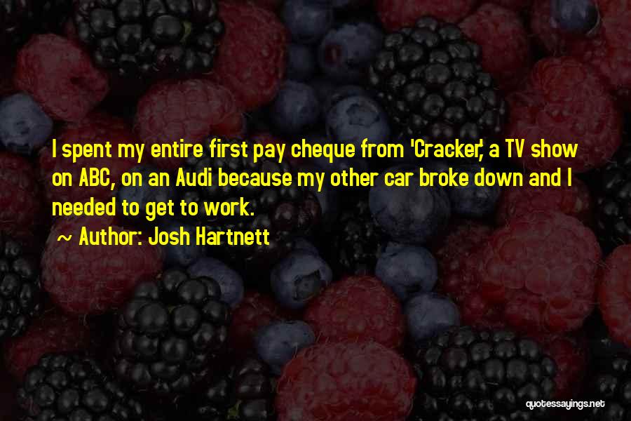 Josh Hartnett Quotes: I Spent My Entire First Pay Cheque From 'cracker,' A Tv Show On Abc, On An Audi Because My Other