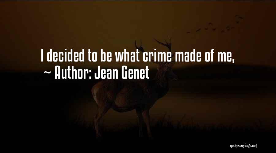 Jean Genet Quotes: I Decided To Be What Crime Made Of Me,