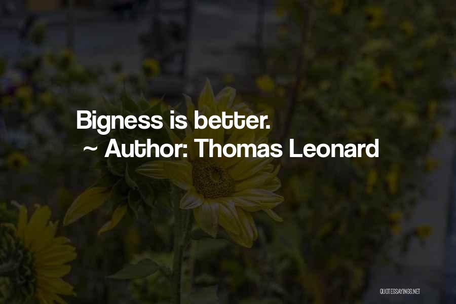 Thomas Leonard Quotes: Bigness Is Better.