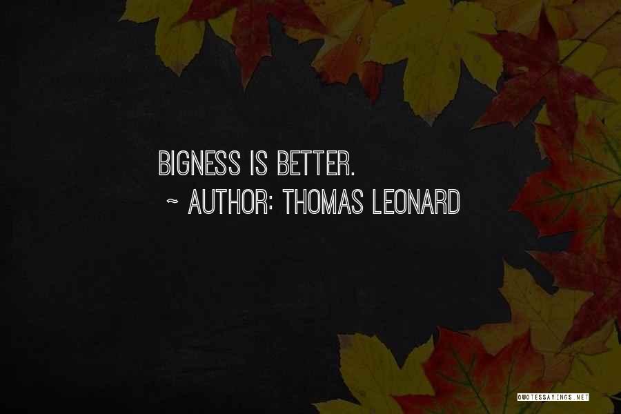 Thomas Leonard Quotes: Bigness Is Better.