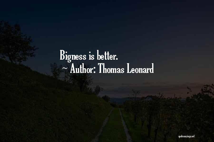 Thomas Leonard Quotes: Bigness Is Better.