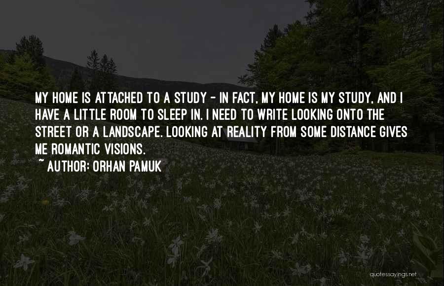 Orhan Pamuk Quotes: My Home Is Attached To A Study - In Fact, My Home Is My Study, And I Have A Little