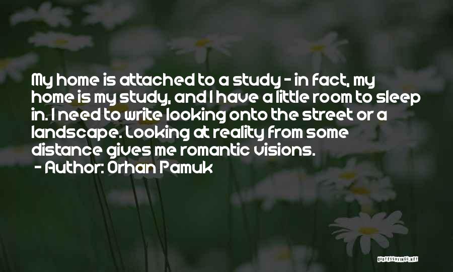 Orhan Pamuk Quotes: My Home Is Attached To A Study - In Fact, My Home Is My Study, And I Have A Little