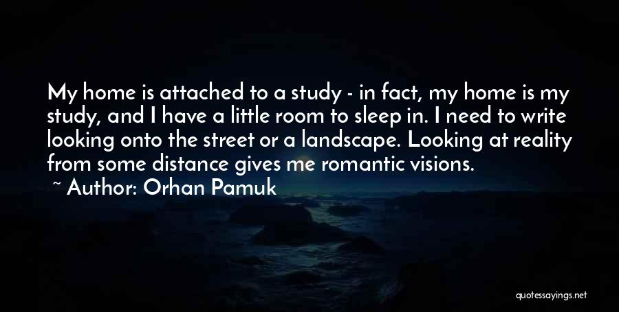 Orhan Pamuk Quotes: My Home Is Attached To A Study - In Fact, My Home Is My Study, And I Have A Little