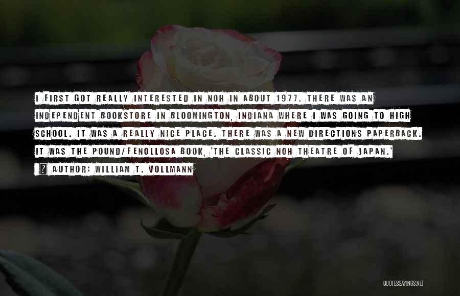 William T. Vollmann Quotes: I First Got Really Interested In Noh In About 1977. There Was An Independent Bookstore In Bloomington, Indiana Where I