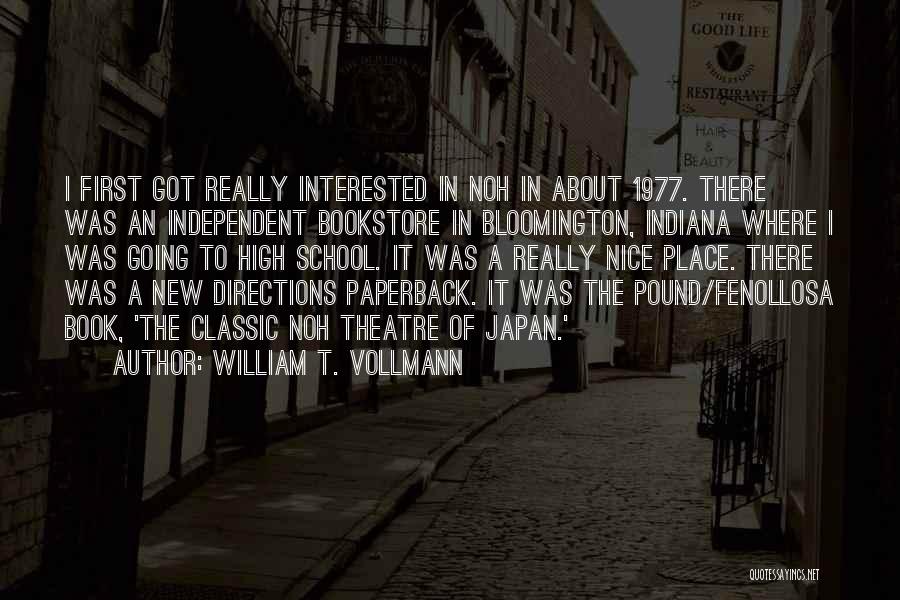 William T. Vollmann Quotes: I First Got Really Interested In Noh In About 1977. There Was An Independent Bookstore In Bloomington, Indiana Where I