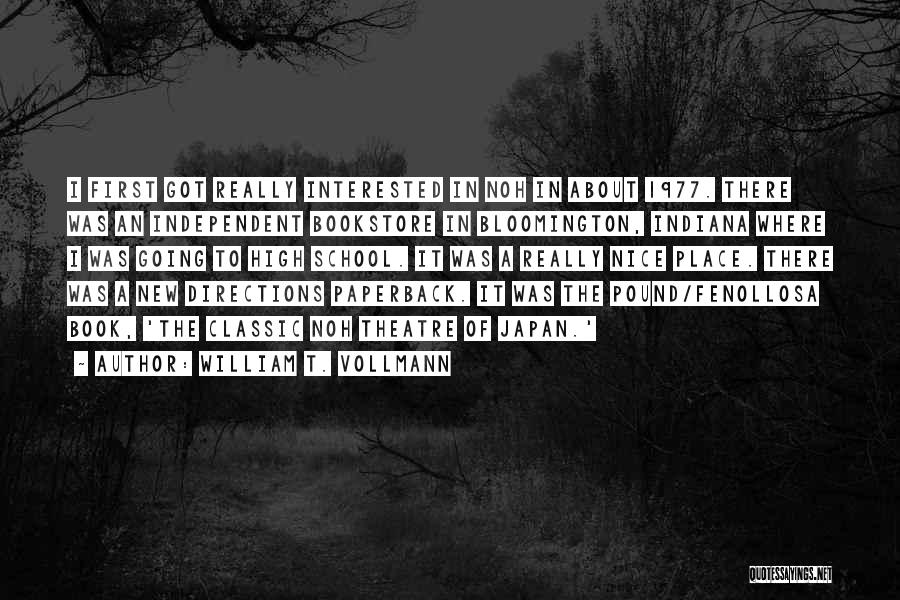 William T. Vollmann Quotes: I First Got Really Interested In Noh In About 1977. There Was An Independent Bookstore In Bloomington, Indiana Where I