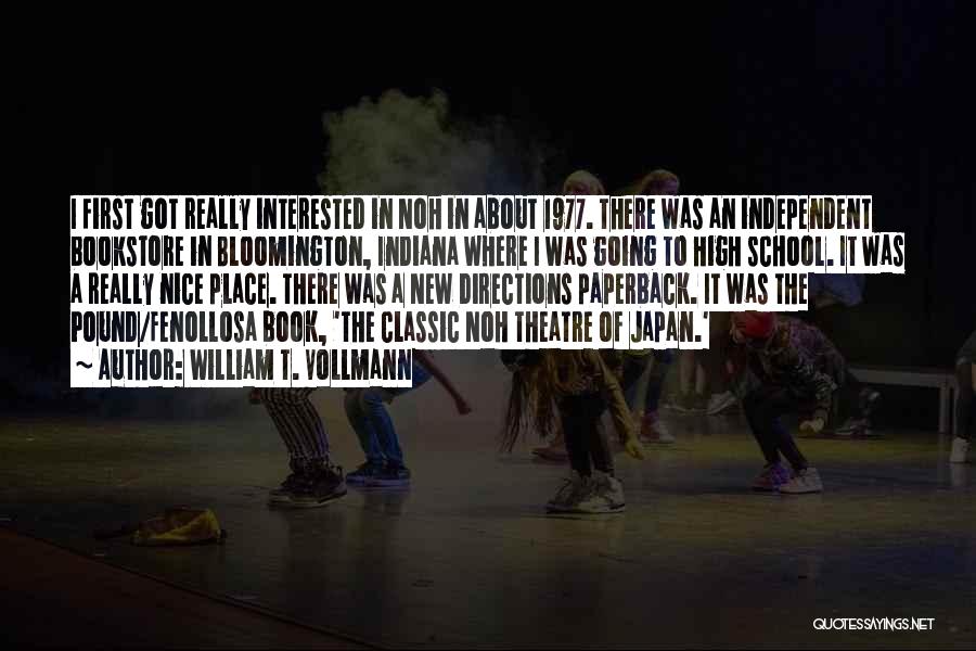 William T. Vollmann Quotes: I First Got Really Interested In Noh In About 1977. There Was An Independent Bookstore In Bloomington, Indiana Where I