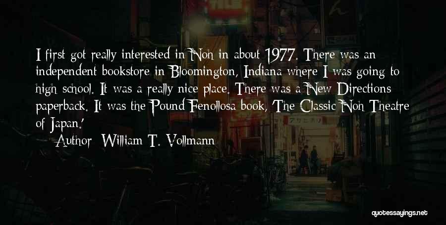 William T. Vollmann Quotes: I First Got Really Interested In Noh In About 1977. There Was An Independent Bookstore In Bloomington, Indiana Where I