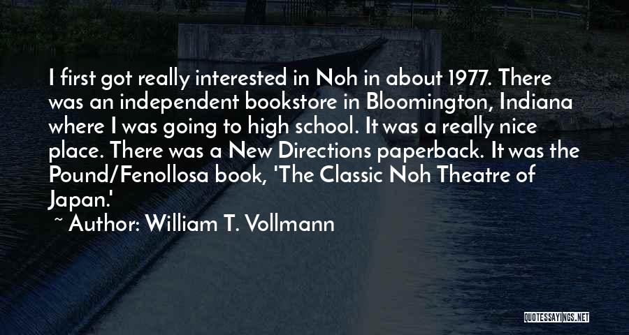 William T. Vollmann Quotes: I First Got Really Interested In Noh In About 1977. There Was An Independent Bookstore In Bloomington, Indiana Where I
