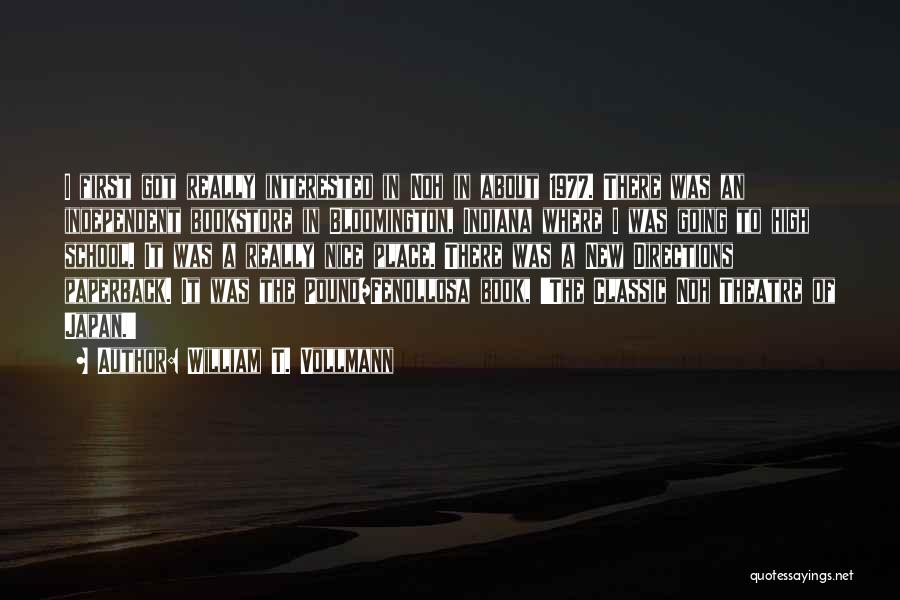 William T. Vollmann Quotes: I First Got Really Interested In Noh In About 1977. There Was An Independent Bookstore In Bloomington, Indiana Where I