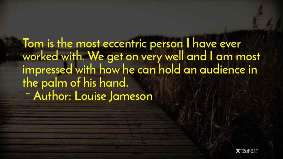 Louise Jameson Quotes: Tom Is The Most Eccentric Person I Have Ever Worked With. We Get On Very Well And I Am Most