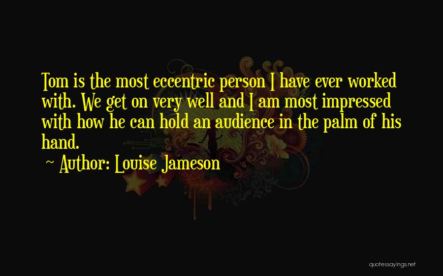 Louise Jameson Quotes: Tom Is The Most Eccentric Person I Have Ever Worked With. We Get On Very Well And I Am Most